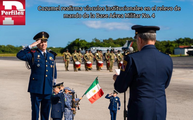 Cozumel reafirma vínculos institucionales en el relevo de mando de la Base Aérea Militar No. 4