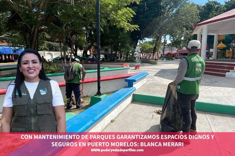 CON MANTENIMIENTO DE PARQUES GARANTIZAMOS ESPACIOS DIGNOS Y SEGUROS EN PUERTO MORELOS: BLANCA MERARI