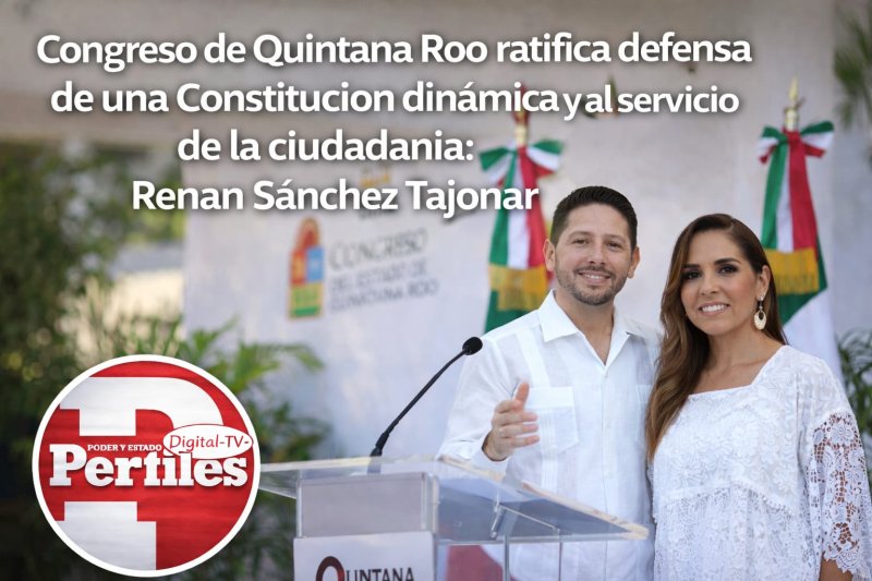 Congreso de Quintana Roo ratifica defensa de una Constitución dinámica y al servicio de la ciudadanía: Renan Sánchez Tajonar.