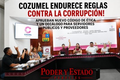 ¡Cozumel endurece reglas contra la corrupción! Aprueban nuevo Código de Ética y un Decálogo para servidores públicos y proveedores