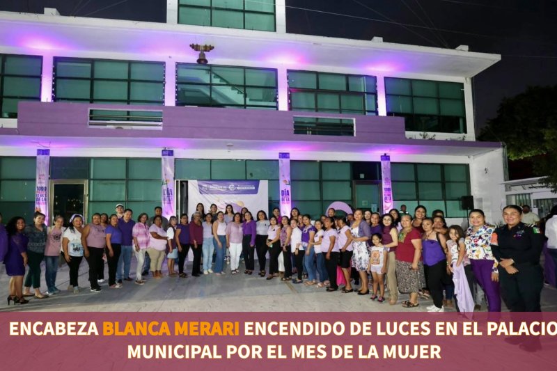 ENCABEZA BLANCA MERARI ENCENDIDO DE LUCES EN EL PALACIO MUNICIPAL POR EL MES DE LA MUJER