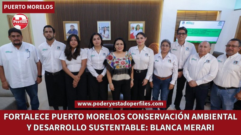 FORTALECE PUERTO MORELOS CONSERVACIÓN AMBIENTAL Y DESARROLLO SUSTENTABLE: BLANCA MERARI