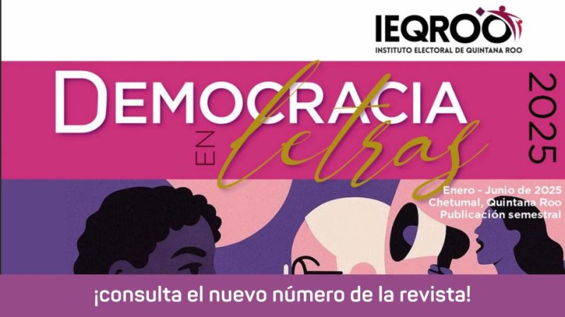 IEQROO – “Democracia en Letras 2025”: una mirada editorial al Proceso Electoral Judicial en Quintana Roo