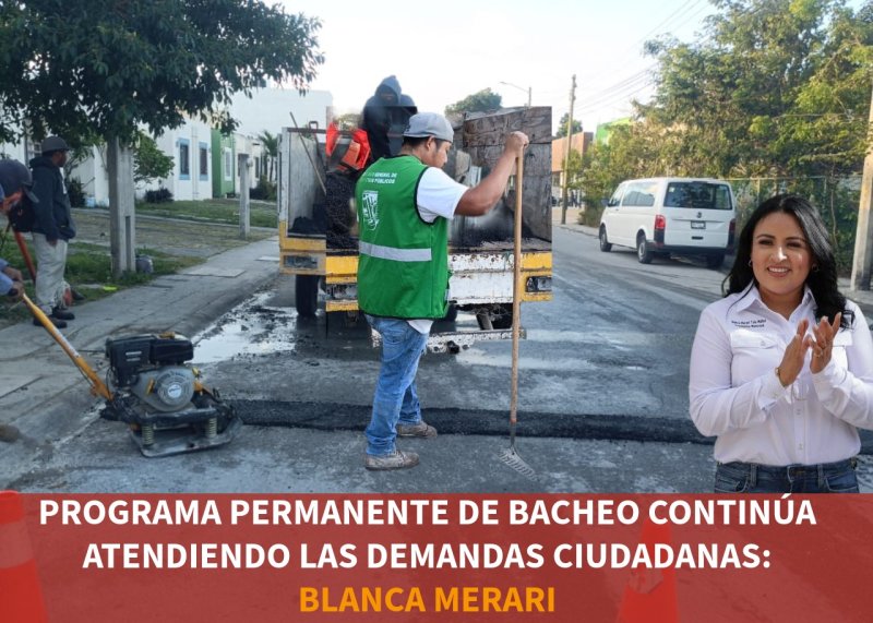PROGRAMA PERMANENTE DE BACHEO CONTINÚA ATENDIENDO LAS DEMANDAS CIUDADANAS: BLANCA MERARI