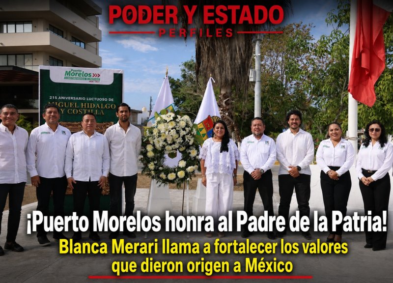 ¡Puerto Morelos honra al Padre de la Patria! Blanca Merari llama a fortalecer los valores que dieron origen a México