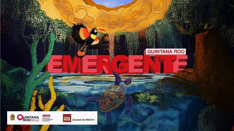 SEDE – Lanza SEDE programa EMERGENTE QUINTANA ROO para impulsar emprendimientos creativos con impacto social