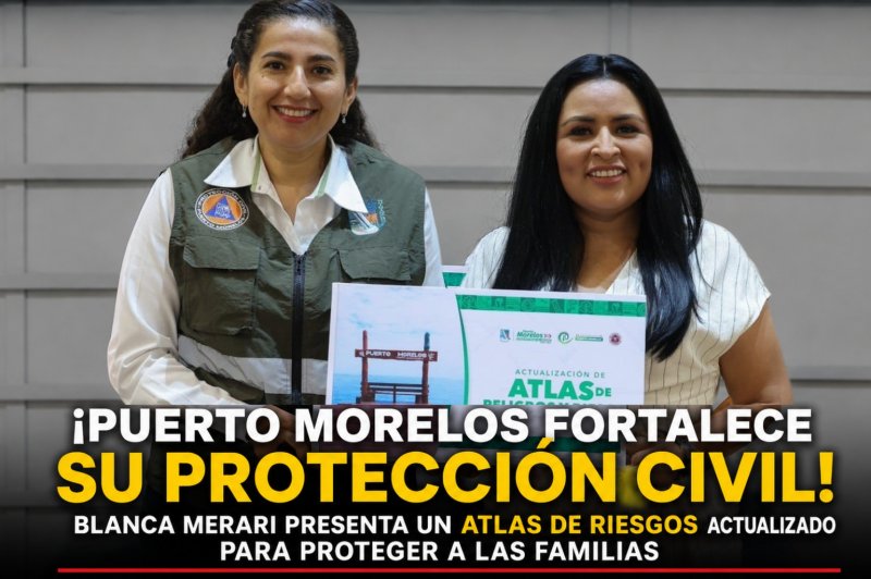 ¡Puerto Morelos fortalece su protección civil! Blanca Merari presenta un Atlas de Riesgos actualizado para proteger a las familias