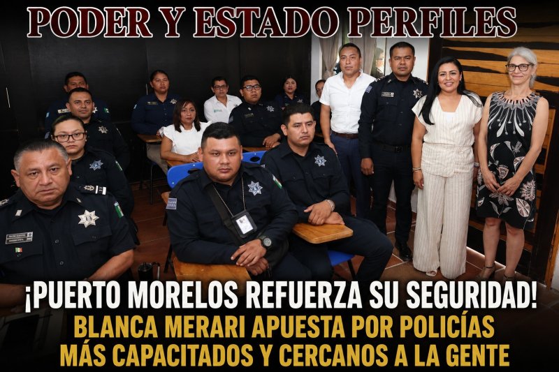 ¡PUERTO MORELOS REFUERZA SU SEGURIDAD! BLANCA MERARI APUESTA POR POLICÍAS MÁS CAPACITADOS Y CERCANOS A LA GENTE