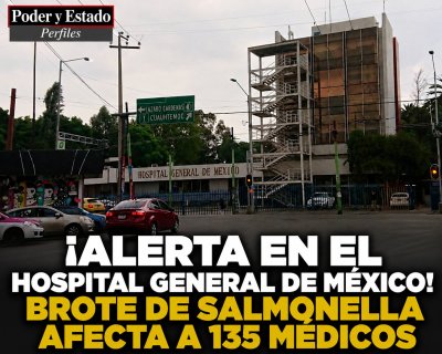 ¡ALERTA EN EL HOSPITAL GENERAL DE MÉXICO! BROTE DE SALMONELLA AFECTA A 135 MÉDICOS