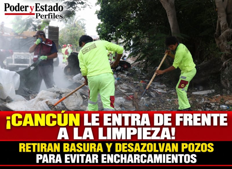 ¡CANCÚN LE ENTRA DE FRENTE A LA LIMPIEZA! RETIRAN BASURA Y DESAZOLVAN POZOS PARA EVITAR ENCHARCAMIENTOS
