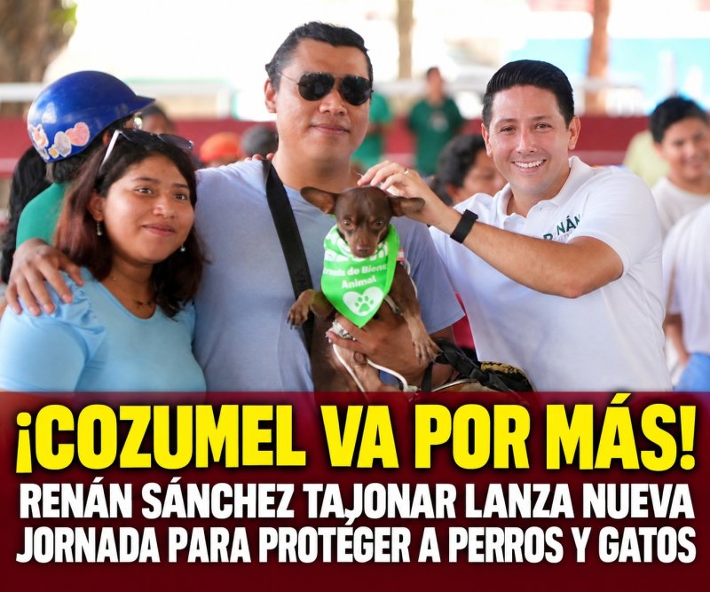 ¡COZUMEL VA POR MÁS! RENÁN SÁNCHEZ TAJONAR LANZA NUEVA JORNADA PARA PROTEGER A PERROS Y GATOS