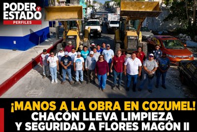 ¡MANOS A LA OBRA EN COZUMEL! CHACÓN LLEVA LIMPIEZA Y SEGURIDAD A FLORES MAGÓN II