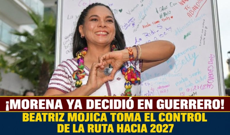 ¡MORENA YA DECIDIÓ EN GUERRERO! BEATRIZ MOJICA TOMA EL CONTROL DE LA RUTA HACIA 2027