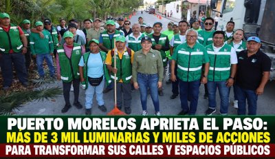 PUERTO MORELOS APRIETA EL PASO: MÁS DE 3 MIL LUMINARIAS Y MILES DE ACCIONES PARA TRANSFORMAR SUS CALLES Y ESPACIOS PÚBLICOS