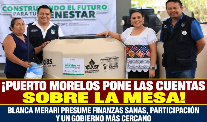 ¡PUERTO MORELOS PONE LAS CUENTAS SOBRE LA MESA! BLANCA MERARI PRESUME FINANZAS SANAS, PARTICIPACIÓN Y UN GOBIERNO MÁS CERCANO