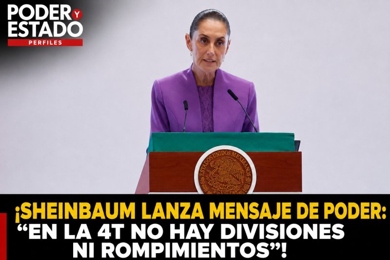 ¡SHEINBAUM LANZA MENSAJE DE PODER: “EN LA 4T NO HAY DIVISIONES NI ROMPIMIENTOS”!