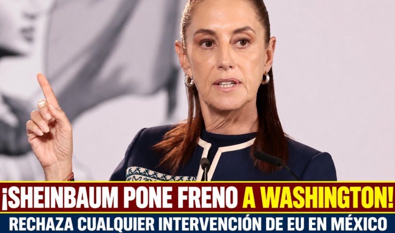 ¡SHEINBAUM PONE FRENO A WASHINGTON! RECHAZA CUALQUIER INTERVENCIÓN DE EU EN MÉXICO