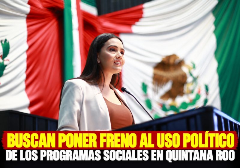 BUSCAN PONER FRENO AL USO POLÍTICO DE LOS PROGRAMAS SOCIALES EN QUINTANA ROO