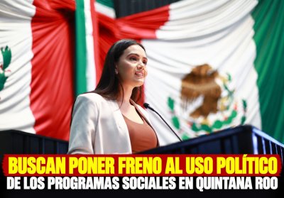 BUSCAN PONER FRENO AL USO POLÍTICO DE LOS PROGRAMAS SOCIALES EN QUINTANA ROO