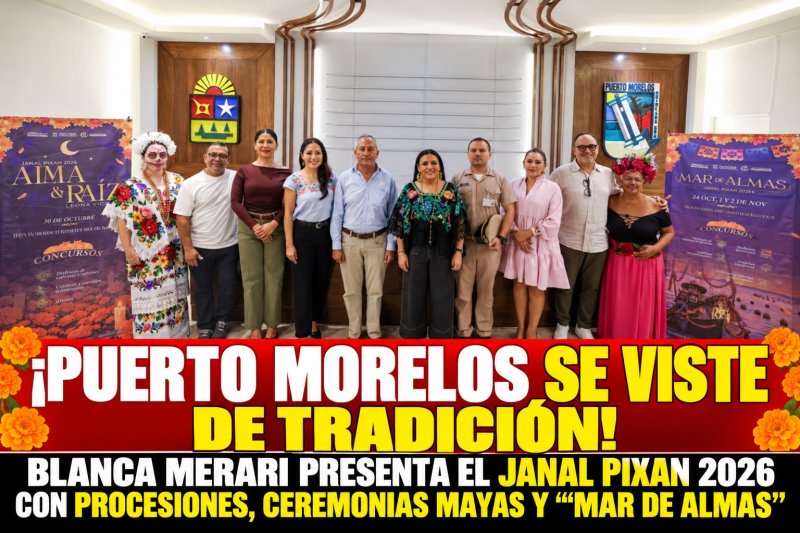 ¡PUERTO MORELOS SE VISTE DE TRADICIÓN! BLANCA MERARI PRESENTA EL JANAL PIXAN 2026 CON PROCESIONES, CEREMONIAS MAYAS Y “MAR DE ALMAS”