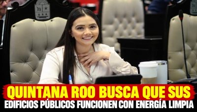 QUINTANA ROO BUSCA QUE SUS EDIFICIOS PÚBLICOS FUNCIONEN CON ENERGÍA LIMPIA